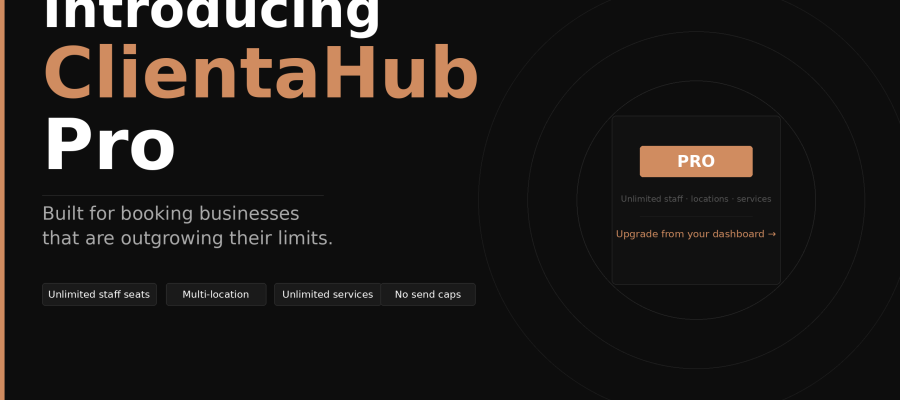 Introducing ClientaHub Pro: Built for Booking Businesses That Are Outgrowing Their Limits